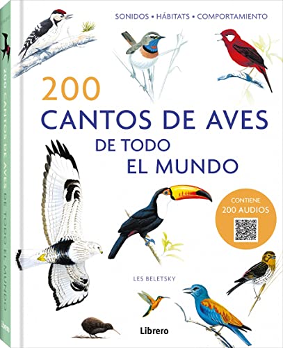 200 Cantos De Aves De Todo El Mundo : SONIDOS, HÁBITATS, COMPORTAMIENTO (SIN COLECCION)