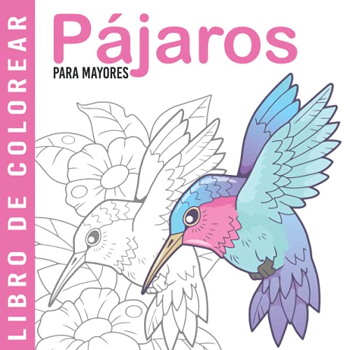 Pájaros | Libro De Colorear Para Mayores: Dibujos Grandes y Fáciles Para Colorear Para Adultos O Para Principiantes | Cuaderno Para Colorear Antiestres | Regalo Para Personas Mayores